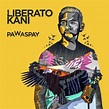 Liberato Kani - Pawaspay: letras de canciones | Deezer