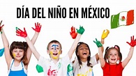 ¿Por qué se celebra el Día del Niño en México, cuándo es y cómo lo ...