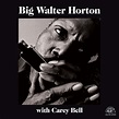 Big Walter Horton With Carey Bell - Alligator Records - Genuine ...