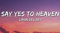 Lana Del Rey - Say Yes To Heaven (Lyrics) - YouTube Music