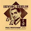 Irving Berlin Songs, Vol. 1 - Album by Paul Whiteman | Spotify