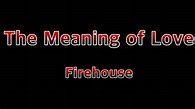 The Meaning of Love - Firehouse(Lyrics) - YouTube