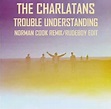 The Charlatans - Trouble Understanding (Norman Cook Remix/Rudeboy Edit ...