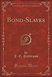 Bond-Slaves (Classic Reprint): J. E. Patterson: 9781332531165: Amazon ...