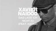 Xavier Naidoo - Das lass' ich nicht zu (feat. Xatar) (Radio Rap Cut ...