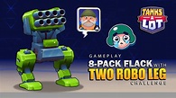 8 PACK FLACK + TWO ROBO LEG 😭| TANKS A LOT - YouTube