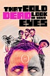 That Cold Dead Look in Your Eyes Pictures | Rotten Tomatoes
