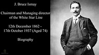Titanic Passengers | J Bruce Ismay Biography | Chairman of the White ...