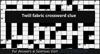Twill fabric crossword clue - LATSolver.com