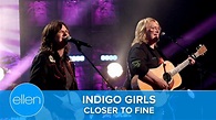 Indigo Girls Perform 'Closer to Fine' - YouTube