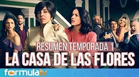 Resumen de LA CASA DE LAS FLORES - Temporada 1 - YouTube