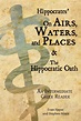 Hippocrates' on Airs, Waters, and Places and the Hippocratic Oath : An ...