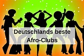 Die besten Afro Clubs in Deutschland - weltklassejungs-Blog