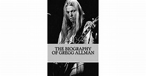 The Biography of Gregg Allman by Theron Rogut