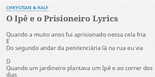 "O IPÊ E O PRISIONEIRO" LYRICS by CHRYSTIAN & RALF: Quando a muito anos...