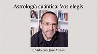 Astrología Cuántica: vos elegís . Charla con José Millán. - YouTube