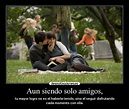 Aun siendo solo amigos, | Desmotivaciones