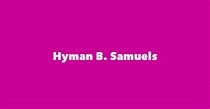 Hyman B. Samuels - Spouse, Children, Birthday & More