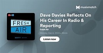 Dave Davies Reflects On His Career In Radio & Reporting Transcript ...