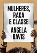 Mulheres, Raça e Classe de Angela Davis; Tradução: Dina Antunes - Livro ...