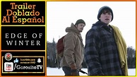 AL FILO DEL INVIERNO - Trailer Doblado al Español - Edge of Winter ...