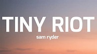 sam ryder- tiny riot ( lyrics) - YouTube