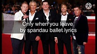 Only when you leave - spandau ballet lyrics - YouTube