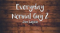 Jon Lajoie - Everyday Normal Guy 2 Lyrics - YouTube