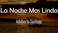 Adalberto Santiago - La Noche Más Linda (Letra) | Y esa fue la noche más linda del mundo - YouTube
