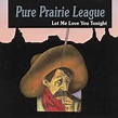 Pure Prairie League - Let Me Love You Tonight | Discogs