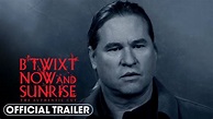 B'Twixt Now and Sunrise: The Authentic Cut (2023) Official Trailer ...