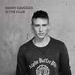 In The Club - Single by Danny Saucedo | Spotify