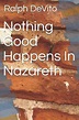 Nothing Good Happens In Nazareth, Ralph Devito | 9781076713735 | Boeken ...
