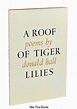 A Roof of Tiger Lilies by Hall, Donald: Fine Hardcover (1964) 1st ...