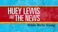Huey Lewis & The News - While We're Young - YouTube