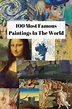 100 Most Famous Paintings In The World. Here are the top famous ...