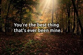 Quote: You’re the best thing that’s ever been mine. - CoolNSmart