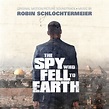 The Spy Who Fell to Earth | Robin Schlochtermeier