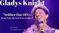 Gladys Knight: Neither One Of Us (Wants To Be The First To Say Goodbye ...