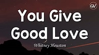 Whitney Houston - You Give Good Love [Lyrics] - YouTube