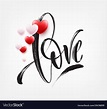 Love word hand drawn lettering with red heart Vector Image