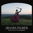 Music that needs attention: Amanda Palmer - There Will Be No Intermission
