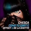 Chesca, Offset & De La Ghetto – CÓMO TÚ (DIRTY) Lyrics | Genius Lyrics