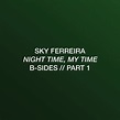 Sky Ferreira - Night Time, My Time: B-Sides // Part 1 - EP Lyrics and ...