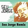 Seu Jorge - Seu Jorge Remix Lyrics and Tracklist | Genius