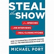 Steal the Show: From Speeches to Job Interviews to Deal-Closing Pitches ...