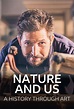 Nature and Us: A History Through Art (TV Series 2021- ) - Posters — The ...