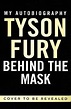 Behind The Mask - My Autobiography (Paperback): Tyson Fury ...