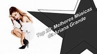 Top 20: Melhores Músicas da Ariana Grande - YouTube