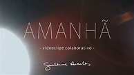 Guilherme Arantes - Amanhã (videoclipe colaborativo) - YouTube